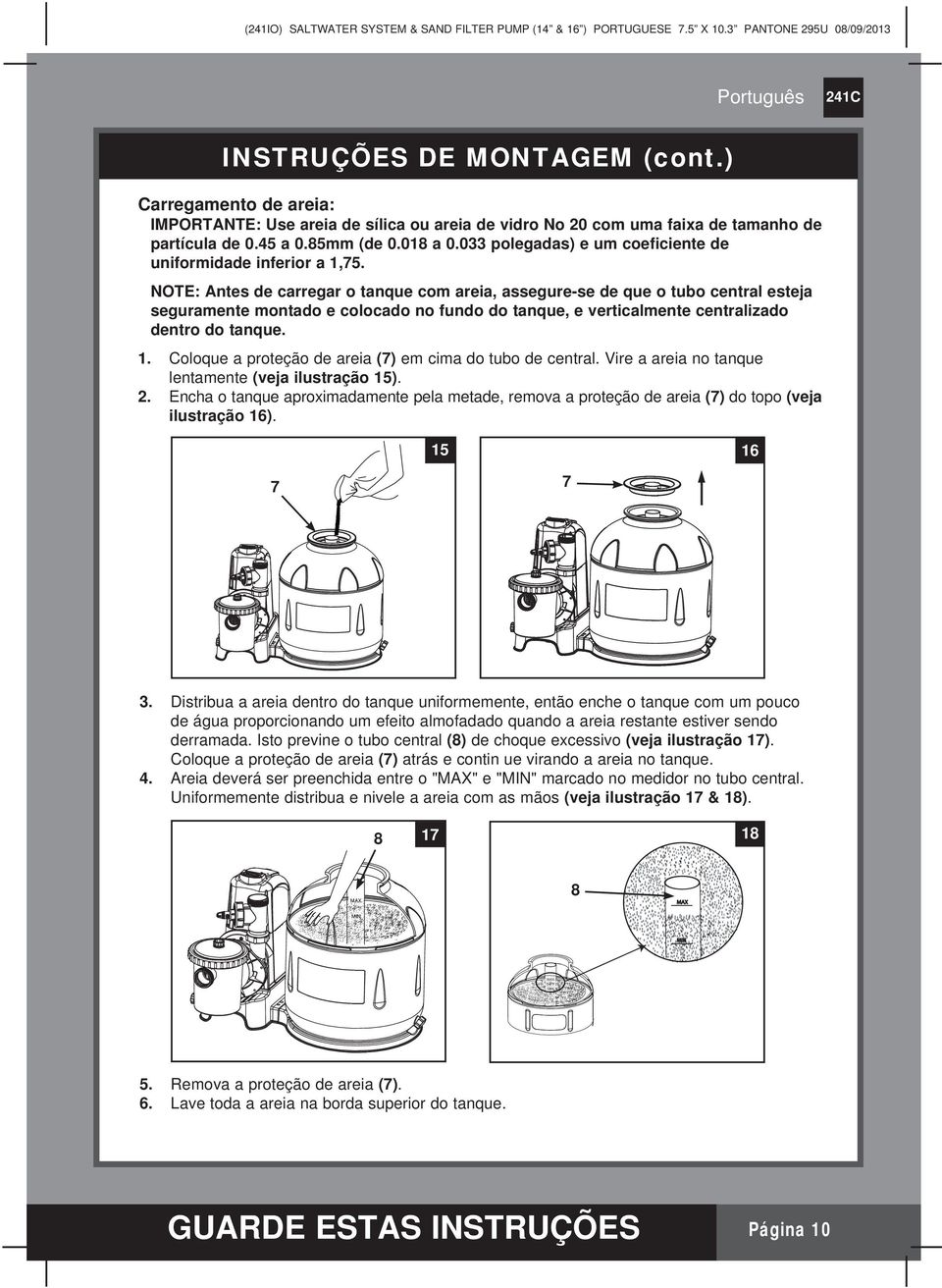 NOTE: Antes de carregar o tanque com areia, assegure-se de que o tubo central esteja seguramente montado e colocado no fundo do tanque, e verticalmente centralizado dentro do tanque. 1.