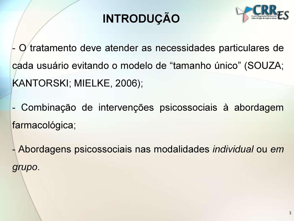 MIELKE, 2006); - Combinação de intervenções psicossociais à abordagem