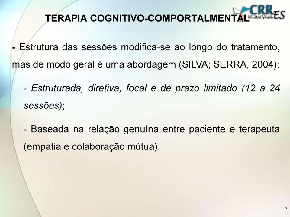 - Estruturada, diretiva, focal e de prazo limitado (12 a 24 sessões); -