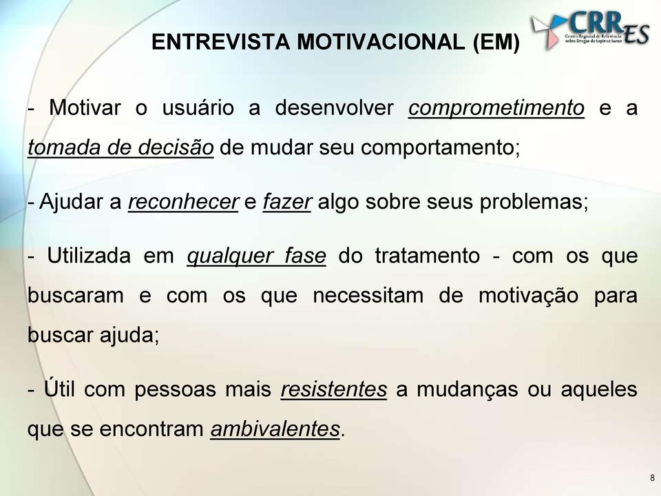 Utilizada em qualquer fase do tratamento - com os que buscaram e com os que necessitam de motivação