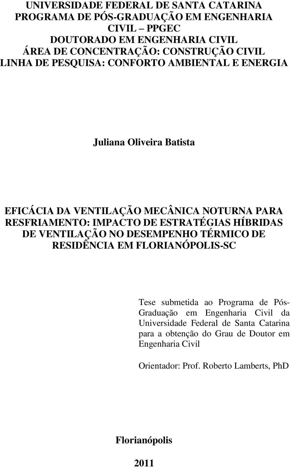 ESTRATÉGIAS HÍBRIDAS DE VENTILAÇÃO NO DESEMPENHO TÉRMICO DE RESIDÊNCIA EM FLORIANÓPOLIS-SC Tese submetida ao Programa de Pós- Graduação em Engenharia