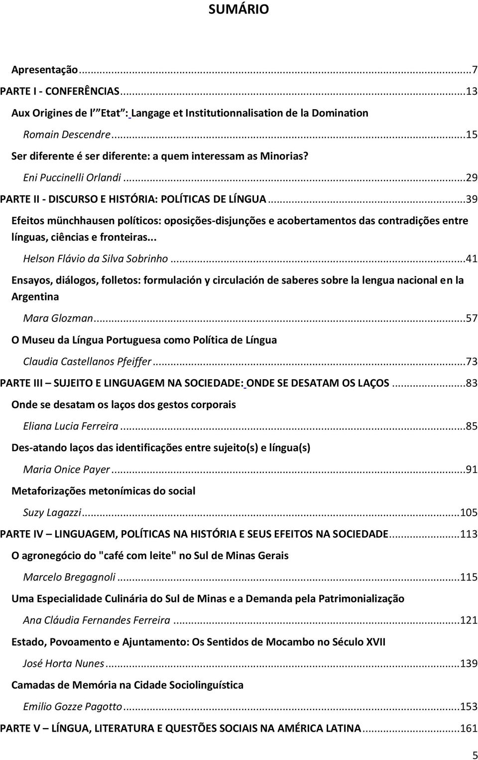 .. 39 Efeitos münchhausen políticos: oposições-disjunções e acobertamentos das contradições entre línguas, ciências e fronteiras... Helson Flávio da Silva Sobrinho.