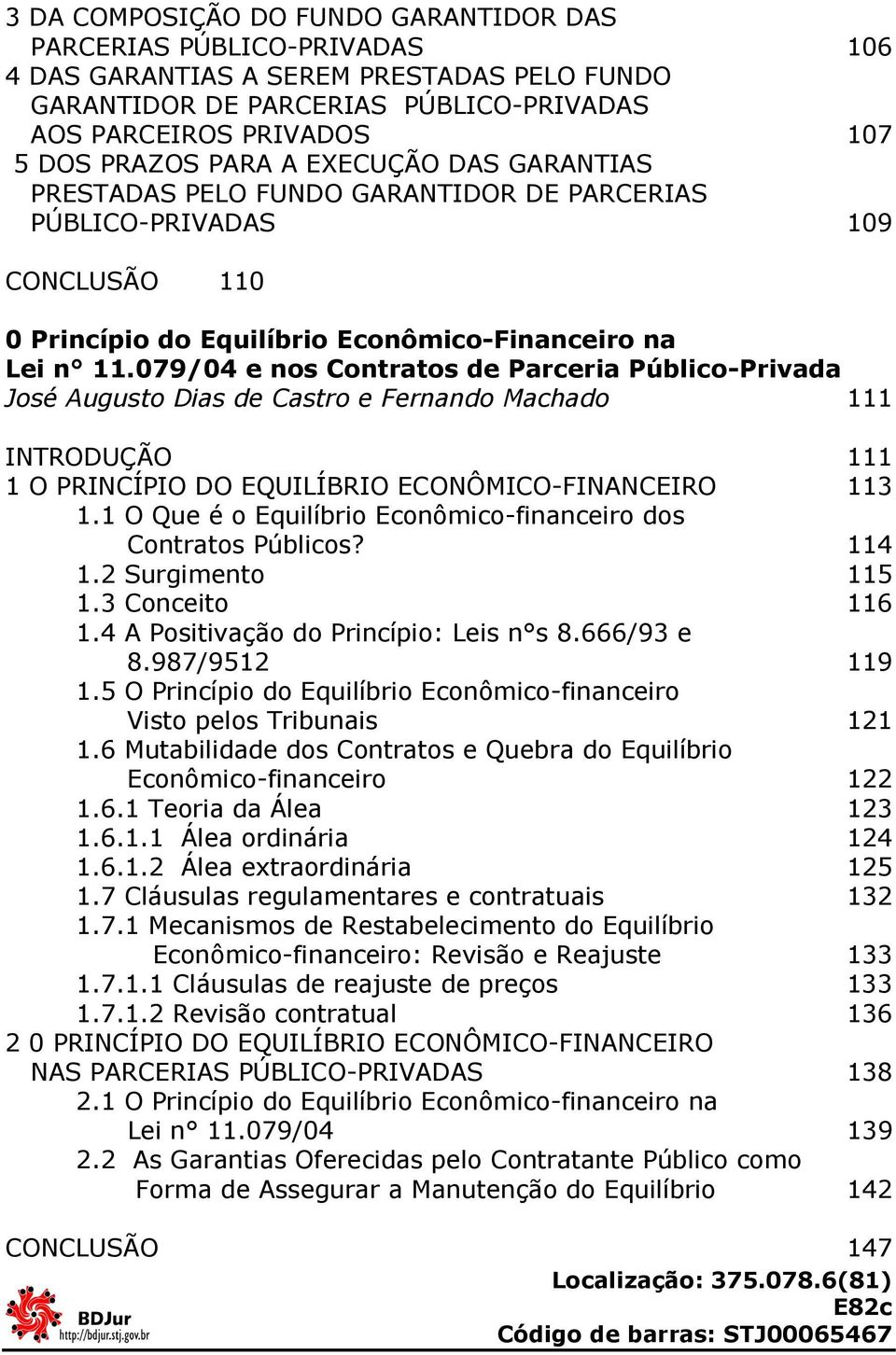 079/04 e nos Contratos de Parceria Público-Privada José Augusto Dias de Castro e Fernando Machado 111 INTRODUÇÃO 111 1 O PRINCÍPIO DO EQUILÍBRIO ECONÔMICO-FINANCEIRO 113 1.