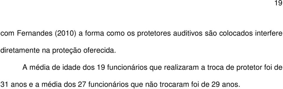 A média de idade dos 19 funcionários que realizaram a troca de