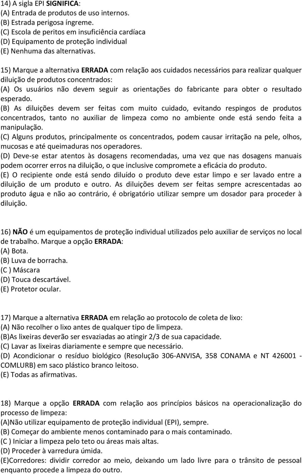 15) Marque a alternativa ERRADA com relação aos cuidados necessários para realizar qualquer diluição de produtos concentrados: (A) Os usuários não devem seguir as orientações do fabricante para obter