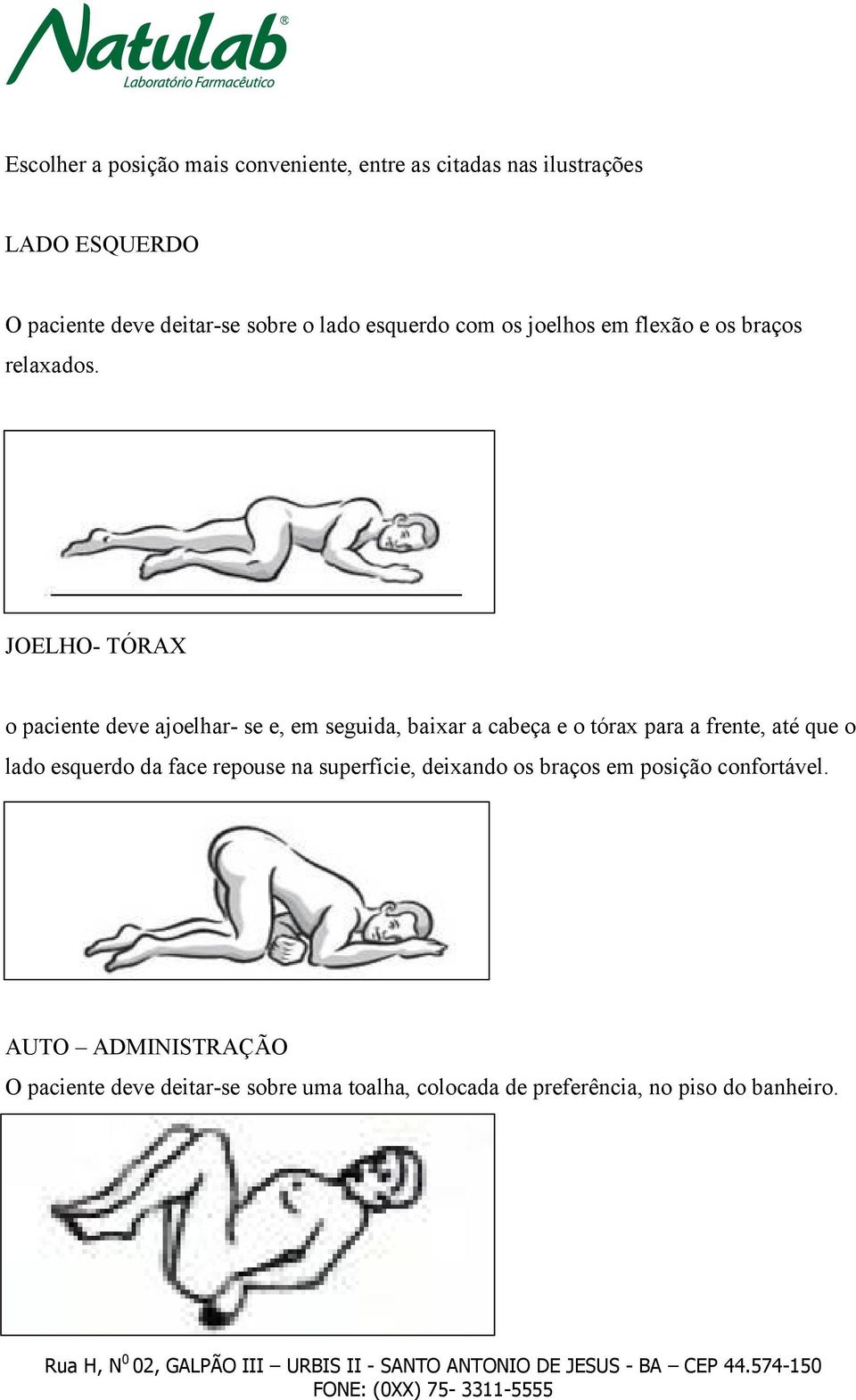 JOELHO- TÓRAX o paciente deve ajoelhar- se e, em seguida, baixar a cabeça e o tórax para a frente, até que o lado