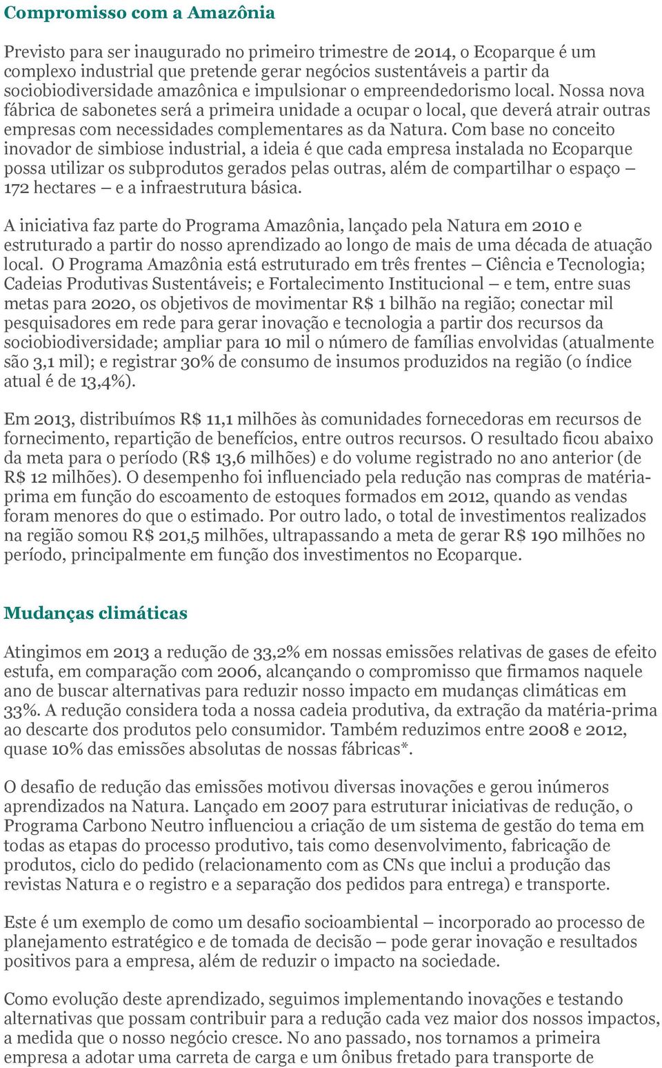 Nossa nova fábrica de sabonetes será a primeira unidade a ocupar o local, que deverá atrair outras empresas com necessidades complementares as da Natura.