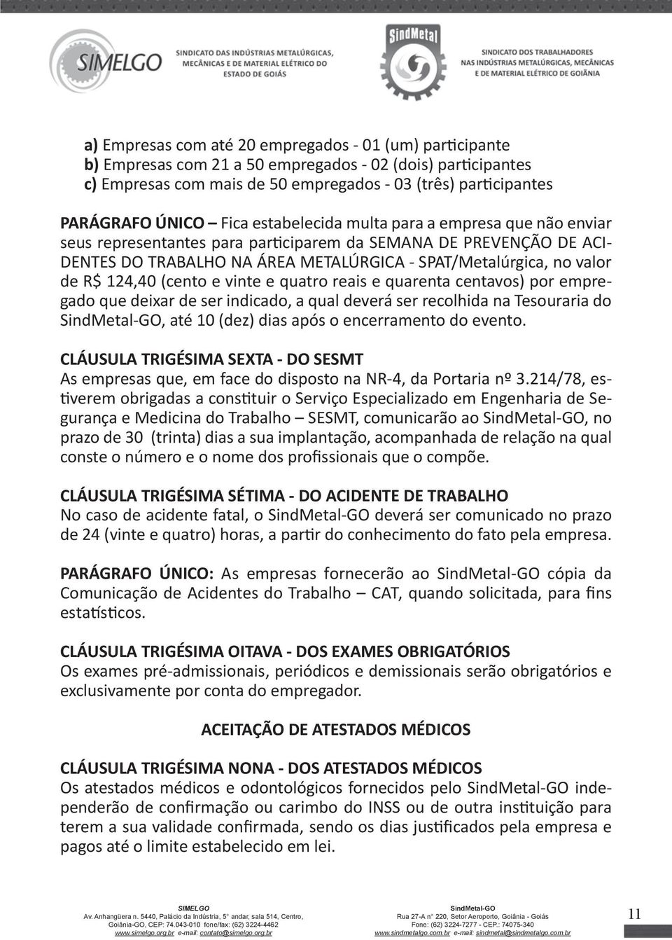 124,40 (cento e vinte e quatro reais e quarenta centavos) por empregado que deixar de ser indicado, a qual deverá ser recolhida na Tesouraria do, até 10 (dez) dias após o encerramento do evento.