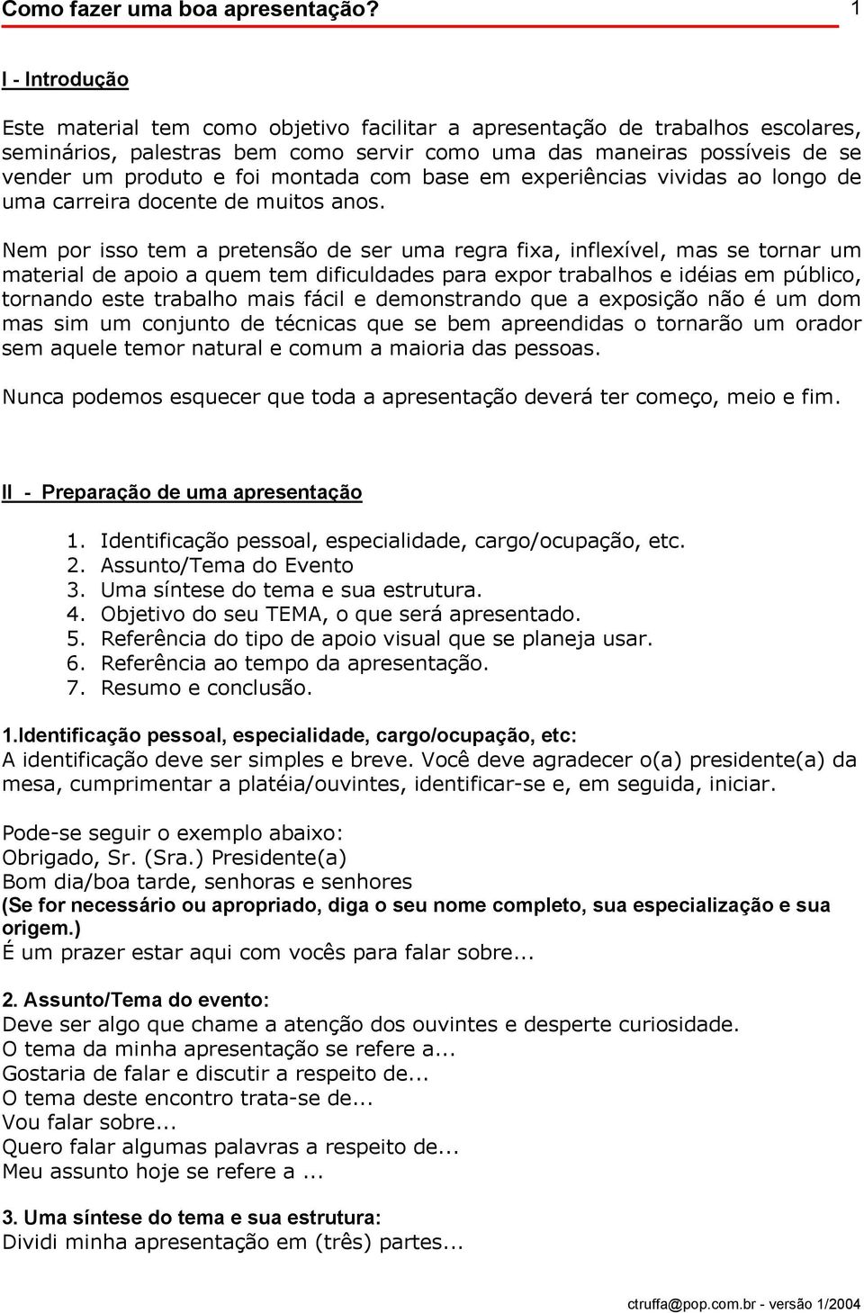 montada com base em experiências vividas ao longo de uma carreira docente de muitos anos.