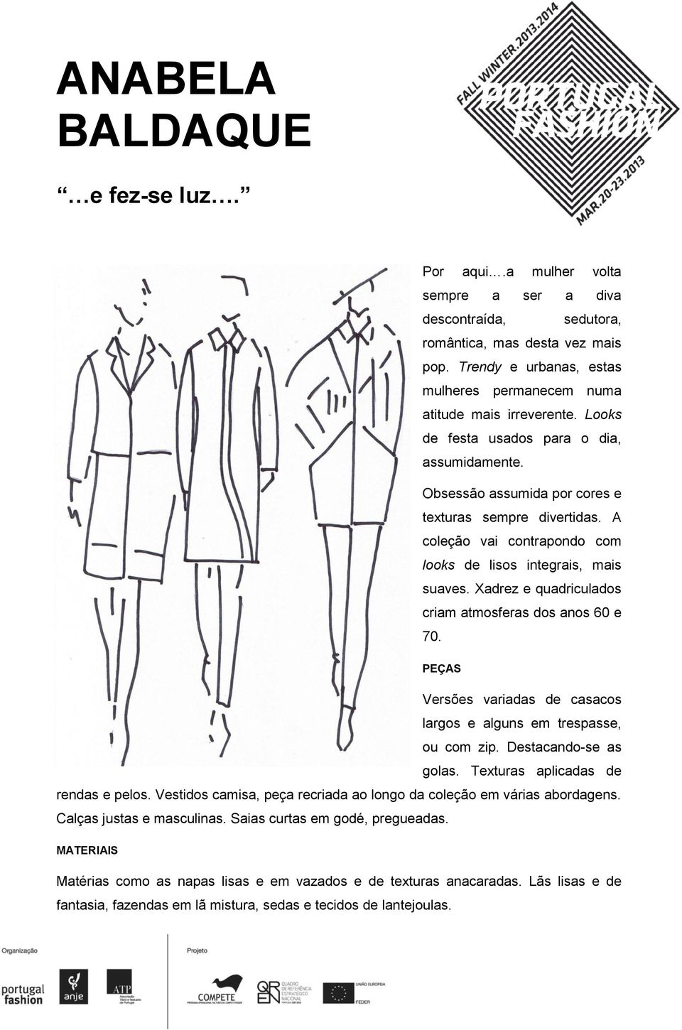 A coleção vai contrapondo com looks de lisos integrais, mais suaves. Xadrez e quadriculados criam atmosferas dos anos 60 e 70.