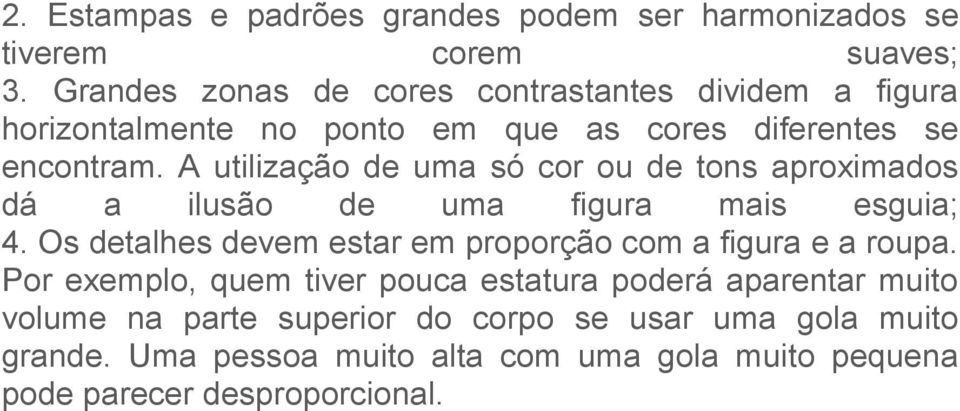 A utilização de uma só cor ou de tons aproximados dá a ilusão de uma figura mais esguia; 4.