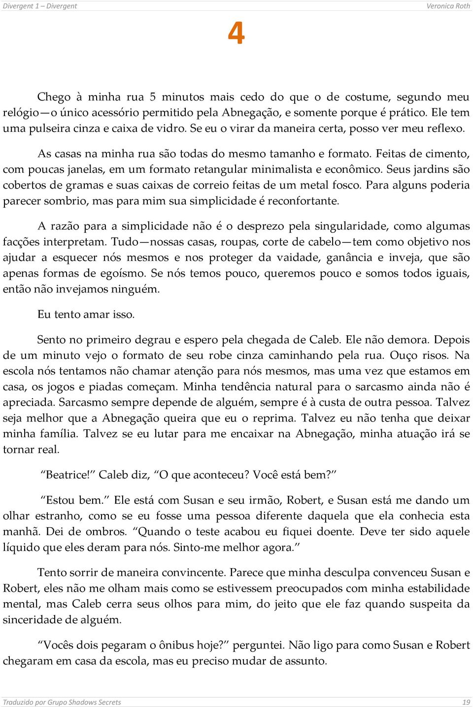 Feitas de cimento, com poucas janelas, em um formato retangular minimalista e econômico. Seus jardins são cobertos de gramas e suas caixas de correio feitas de um metal fosco.