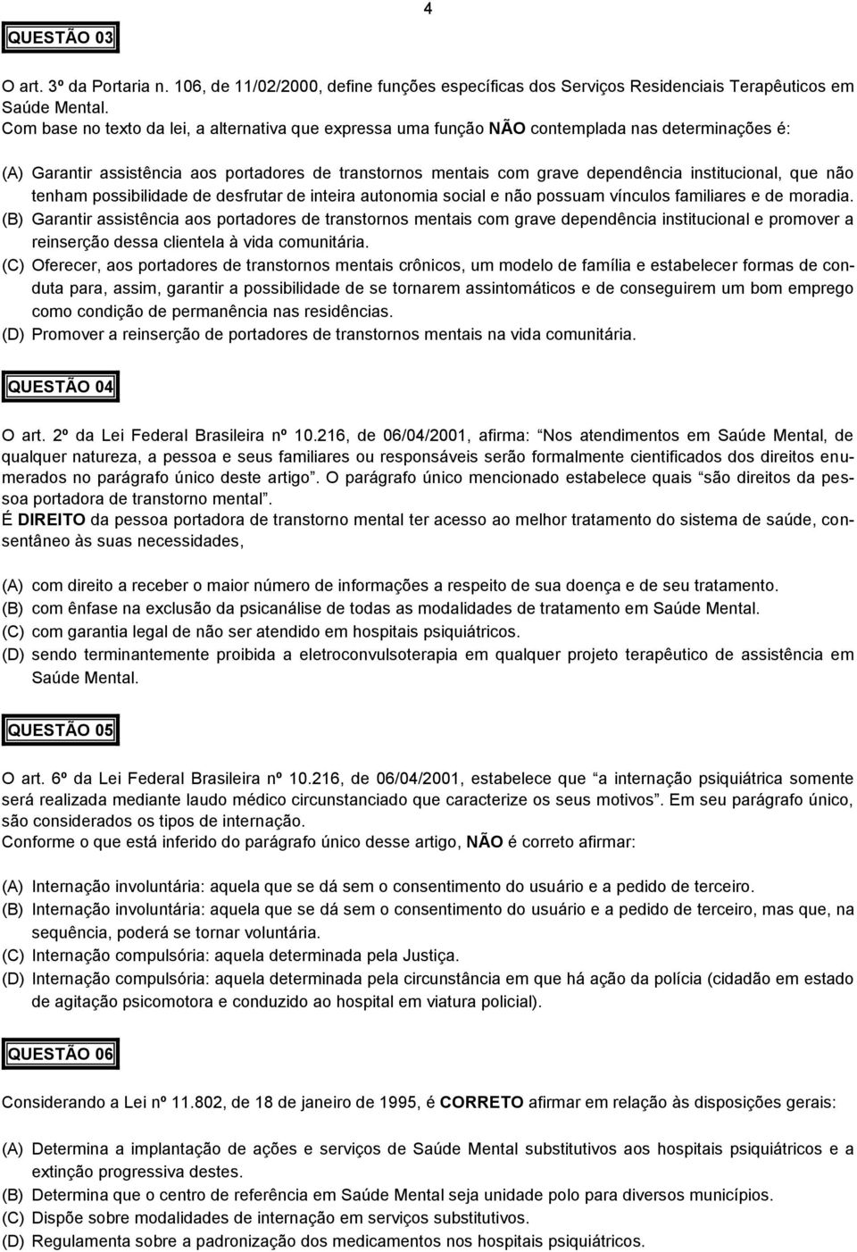 institucional, que não tenham possibilidade de desfrutar de inteira autonomia social e não possuam vínculos familiares e de moradia.