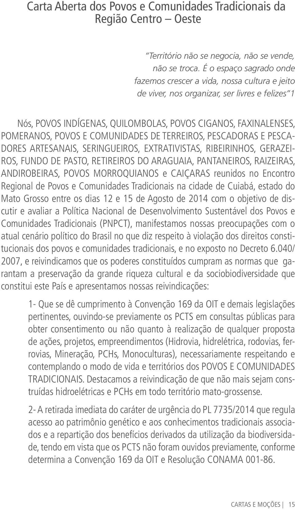 E COMUNIDADES DE TERREIROS, PESCADORAS E PESCA- DORES ARTESANAIS, SERINGUEIROS, EXTRATIVISTAS, RIBEIRINHOS, GERAZEI- ROS, FUNDO DE PASTO, RETIREIROS DO ARAGUAIA, PANTANEIROS, RAIZEIRAS, ANDIROBEIRAS,