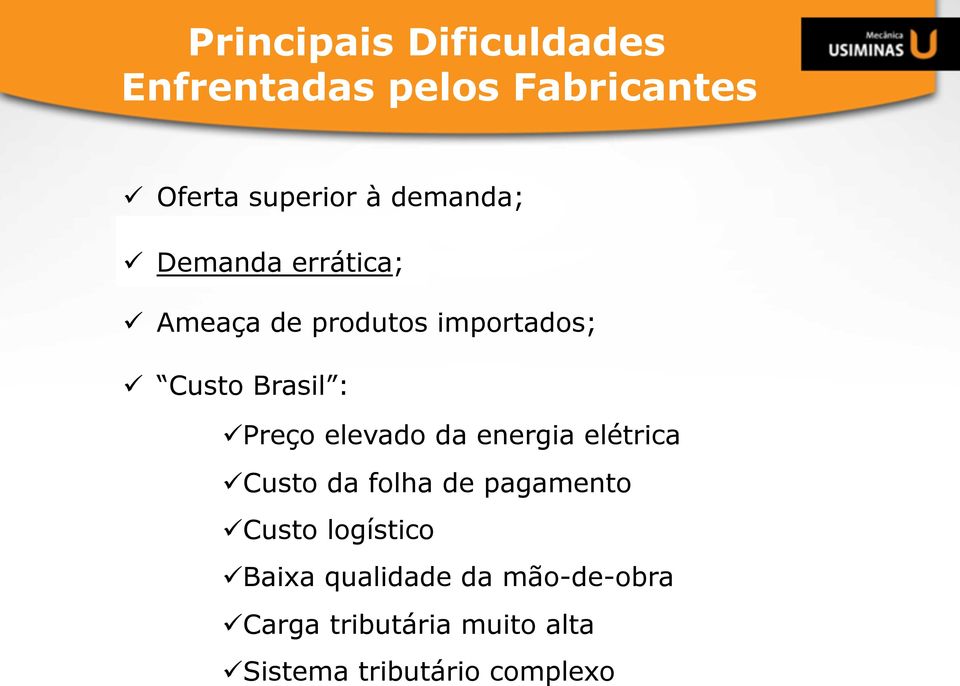 elevado da energia elétrica ü Custo da folha de pagamento ü Custo logístico ü