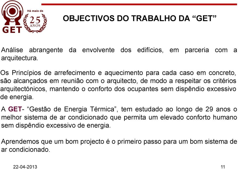 arquitectónicos, mantendo o conforto dos ocupantes sem dispêndio excessivo de energia.