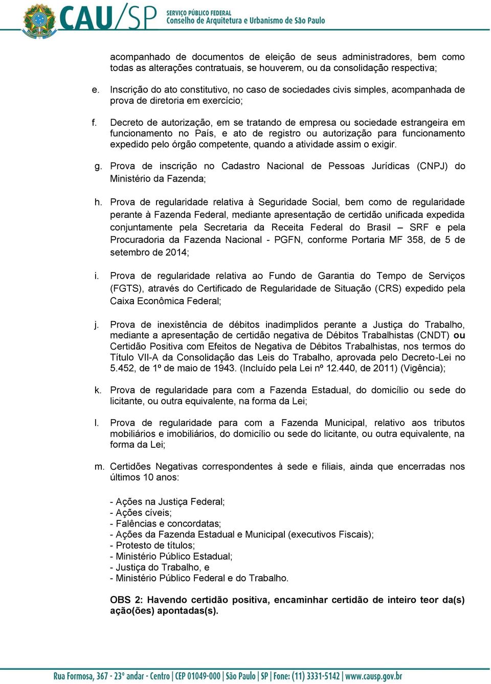 Decreto de autorização, em se tratando de empresa ou sociedade estrangeira em funcionamento no País, e ato de registro ou autorização para funcionamento expedido pelo órgão competente, quando a