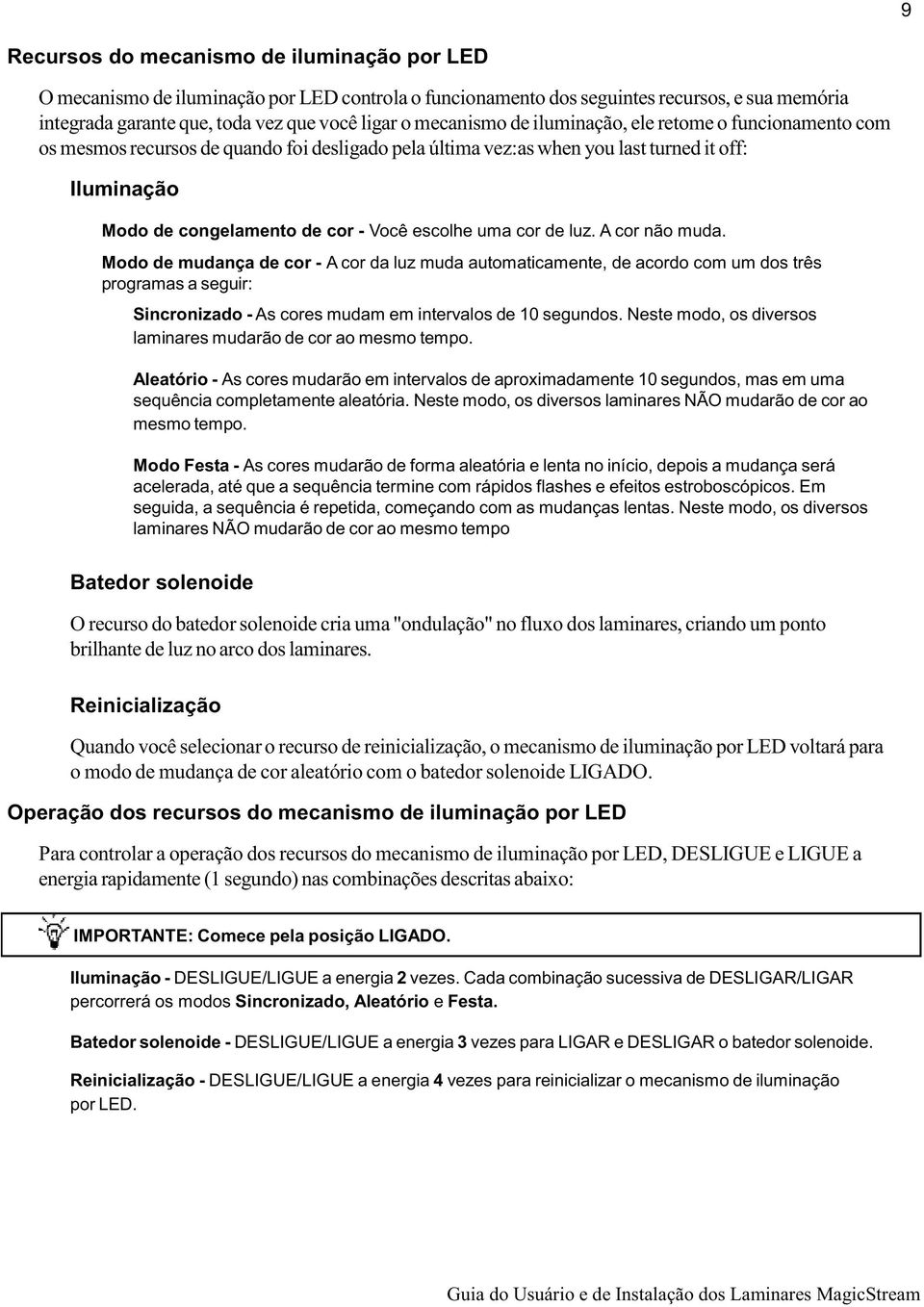 escolhe uma cor de luz. A cor não muda.