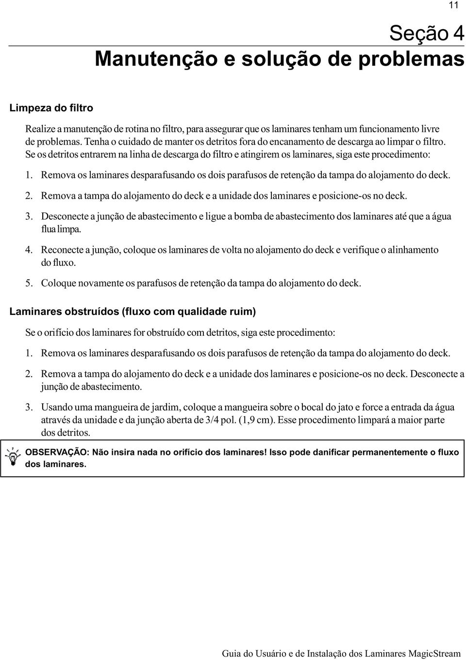 Remova os laminares desparafusando os dois parafusos de retenção da tampa do alojamento do deck. 2. Remova a tampa do alojamento do deck e a unidade e posicione-os no deck. 3.