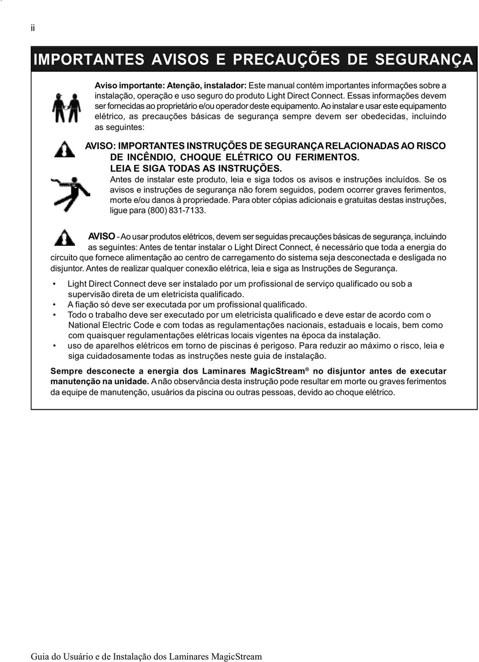 Ao instalar e usar este equipamento elétrico, as precauções básicas de segurança sempre devem ser obedecidas, incluindo as seguintes: AVISO: IMPORTANTES INSTRUÇÕES DE SEGURANÇA RELACIONADAS AO RISCO