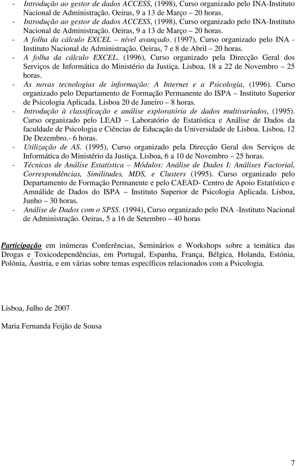 (1996), Curso organizado pela Direcção Geral dos Serviços de Informática do Ministério da Justiça. Lisboa, 18 a 22 de Novembro 25 horas.