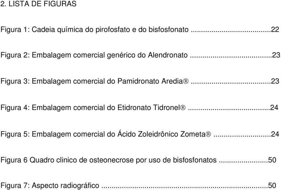 ..23 Figura 3: Embalagem comercial do Pamidronato Aredia.