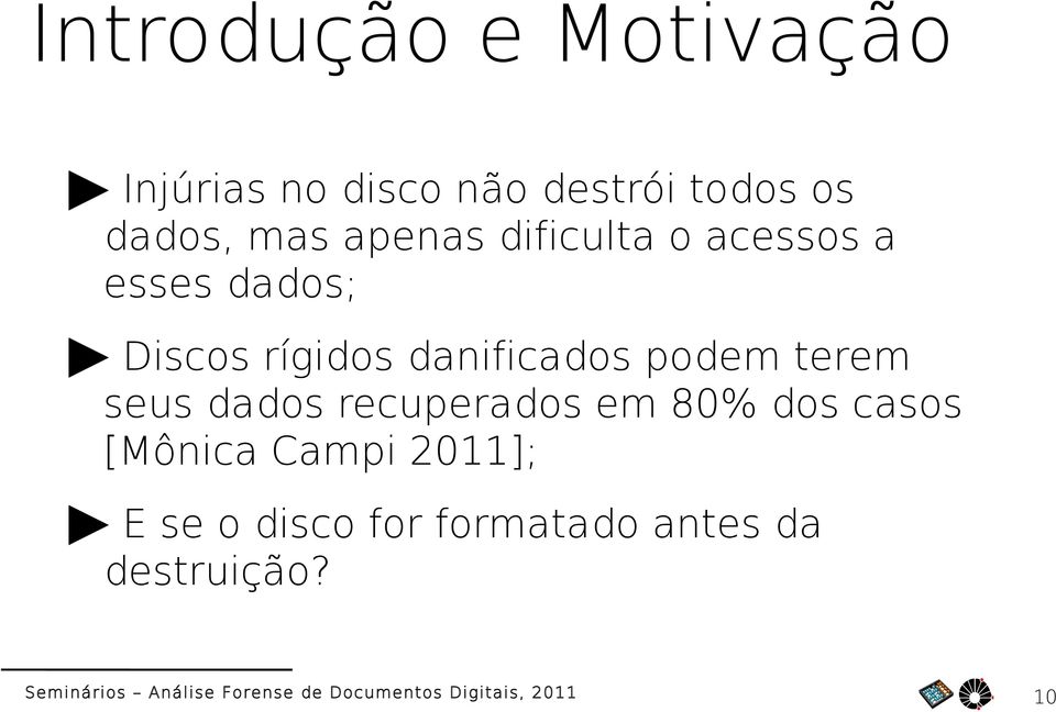 rígidos danificados podem terem seus dados recuperados em 80% dos