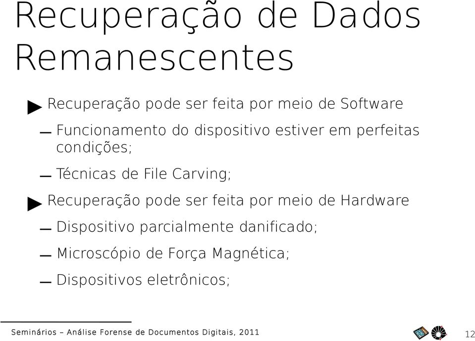 de File Carving; Recuperação pode ser feita por meio de Hardware Dispositivo