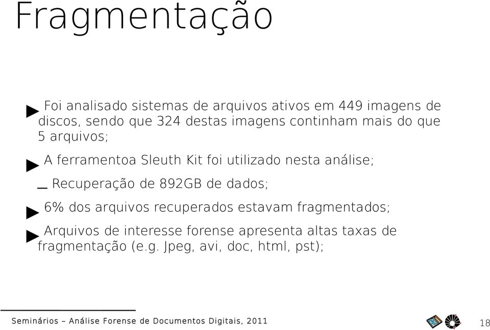 análise; Recuperação de 892GB de dados; 6% dos arquivos recuperados estavam fragmentados;