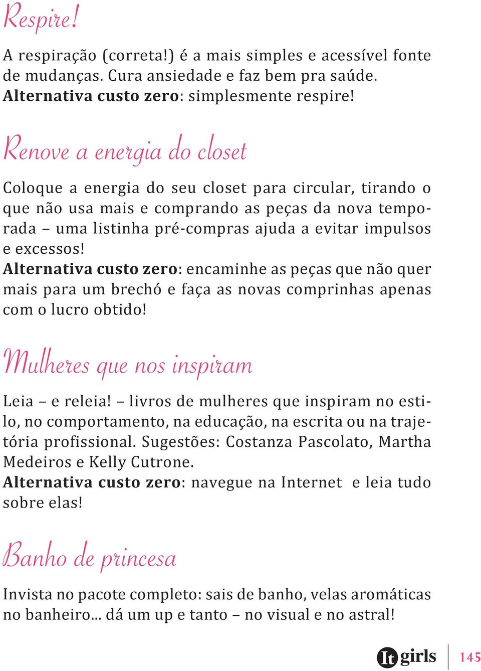 Alternativa custo zero: encaminhe as peças que não quer mais para um brechó e faça as novas comprinhas apenas com o lucro obtido! Mulheres que nos inspiram leia e releia!