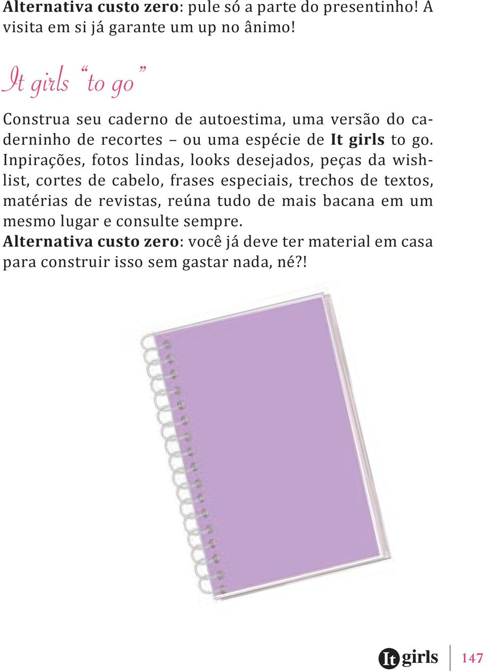 inpirações, fotos lindas, looks desejados, peças da wishlist, cortes de cabelo, frases especiais, trechos de textos, matérias de