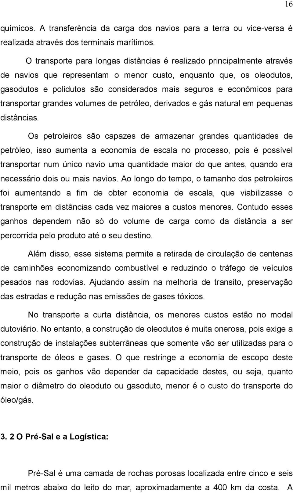 econômicos para transportar grandes volumes de petróleo, derivados e gás natural em pequenas distâncias.