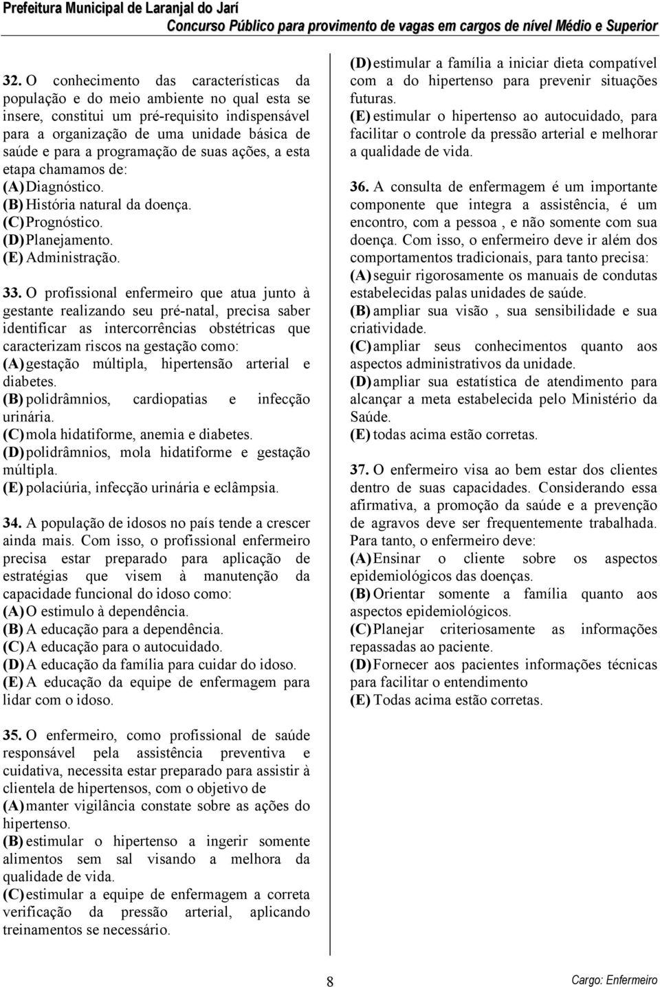 O profissional enfermeiro que atua junto à gestante realizando seu pré-natal, precisa saber identificar as intercorrências obstétricas que caracterizam riscos na gestação como: (A) gestação múltipla,