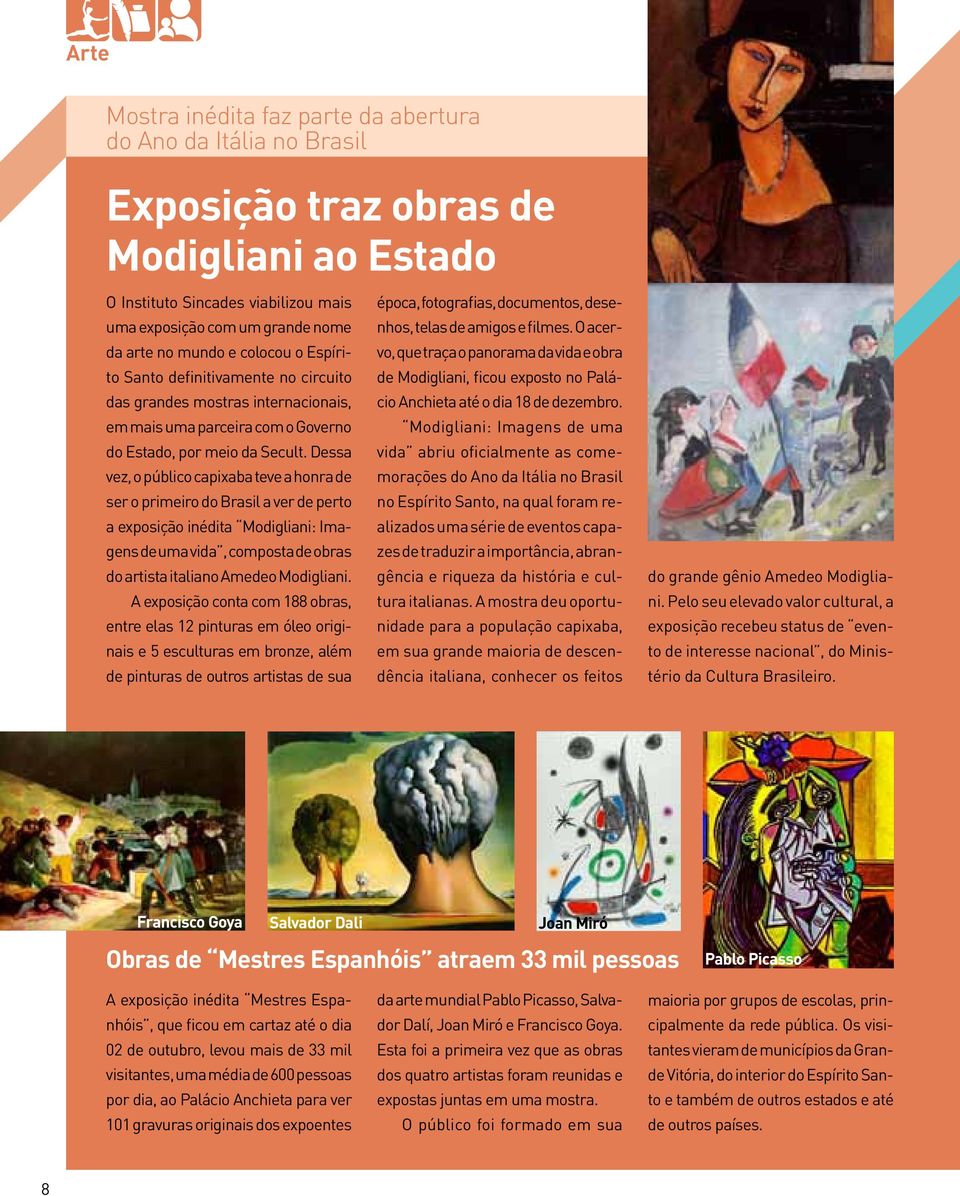 Dessa vez, o público capixaba teve a honra de ser o primeiro do Brasil a ver de perto a exposição inédita Modigliani: Imagens de uma vida, composta de obras do artista italiano Amedeo Modigliani.