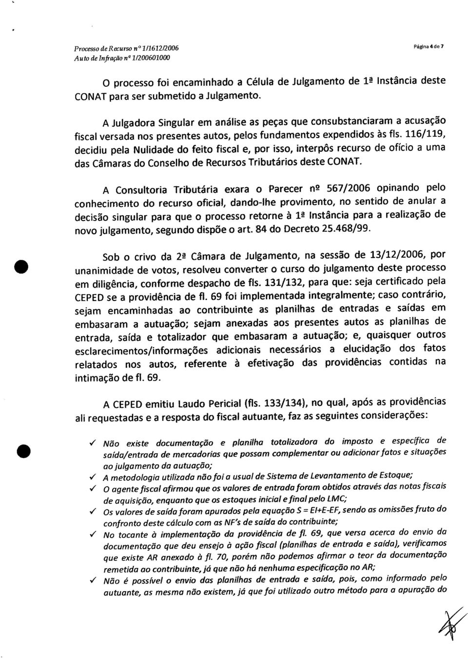 116/119, decidiu pela Nulidade do feito fiscal e, por isso, interpôs recurso de ofício a uma das Câmaras do Conselho de RecursosTributários deste CaNAT.