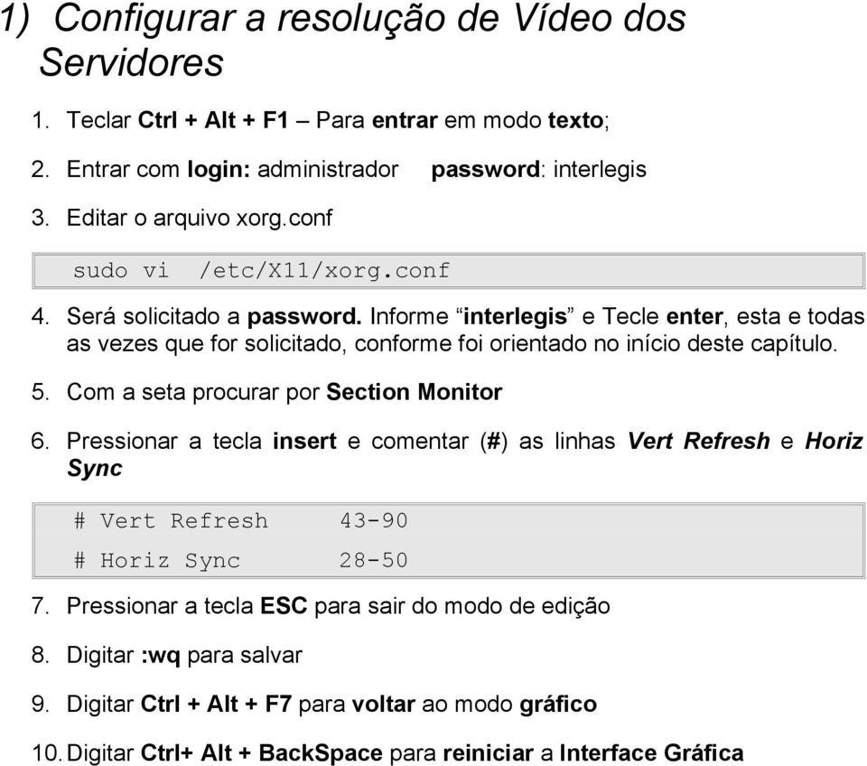 Informe interlegis e Tecle enter, esta e todas as vezes que for solicitado, conforme foi orientado no início deste capítulo. 5. Com a seta procurar por Section Monitor 6.