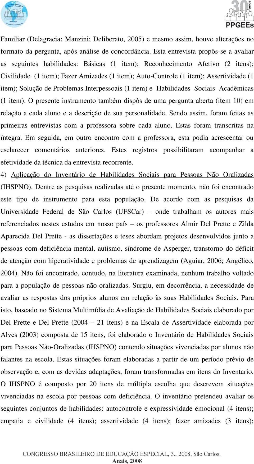 (1 item); Solução de Problemas Interpessoais (1 item) e Habilidades Sociais Acadêmicas (1 item).