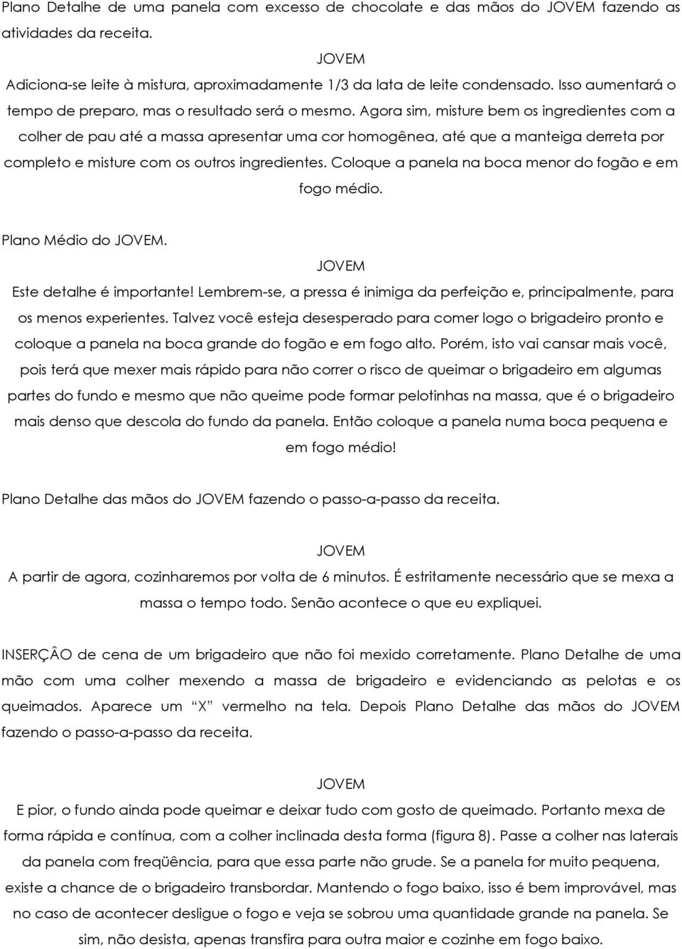 Agora sim, misture bem os ingredientes com a colher de pau até a massa apresentar uma cor homogênea, até que a manteiga derreta por completo e misture com os outros ingredientes.