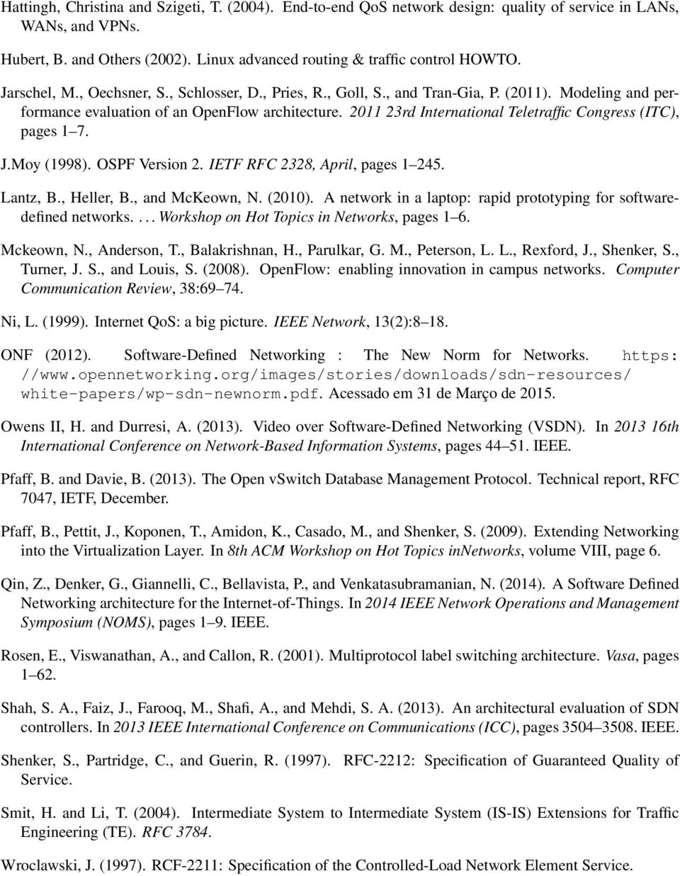 2011 23rd International Teletraffic Congress (ITC), pages 1 7. J.Moy (1998). OSPF Version 2. IETF RFC 2328, April, pages 1 245. Lantz, B., Heller, B., and McKeown, N. (2010).