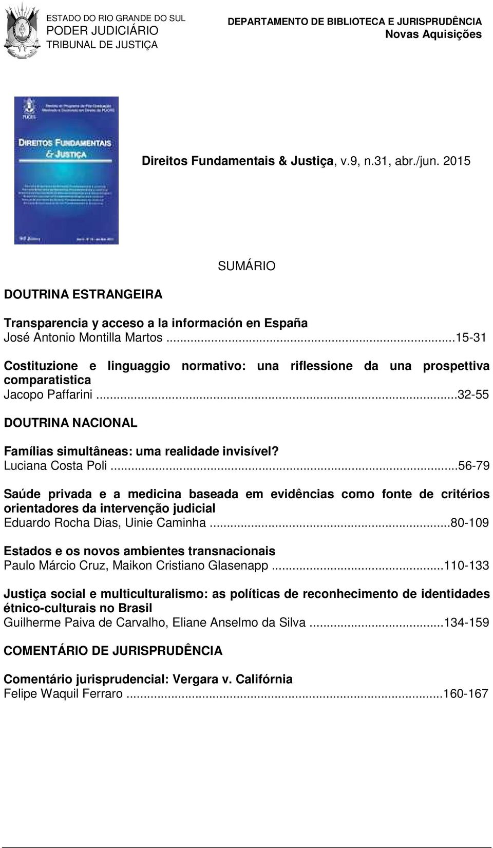 Luciana Costa Poli...56-79 Saúde privada e a medicina baseada em evidências como fonte de critérios orientadores da intervenção judicial Eduardo Rocha Dias, Uinie Caminha.
