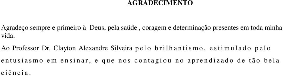 Clayton Alexandre Silveira p e l o b r i l h a n t i s m o, e s t i m u l a d o p e l