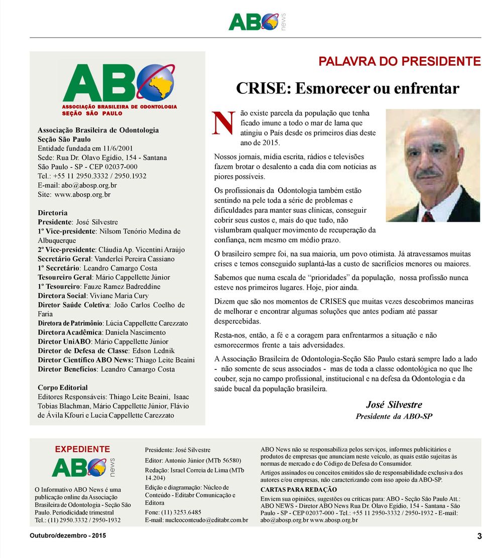 br Site: www.abosp.org.br Diretoria Presidente: José Silvestre 1º Vice-presidente: Nilsom Tenório Medina de Albuquerque 2º Vice-presidente: Cláudia Ap.