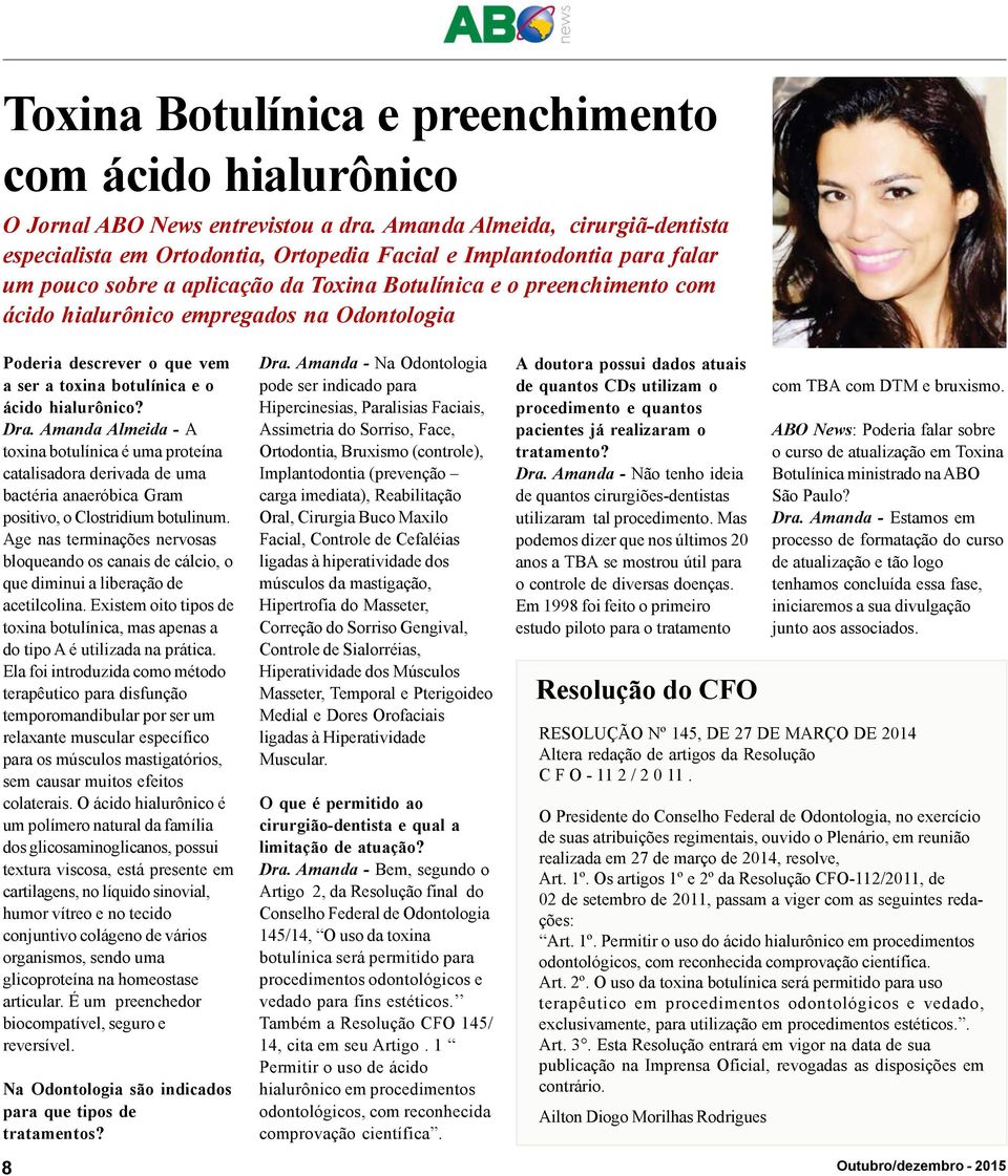 empregados na Odontologia Poderia descrever o que vem a ser a toxina botulínica e o ácido hialurônico? Dra.