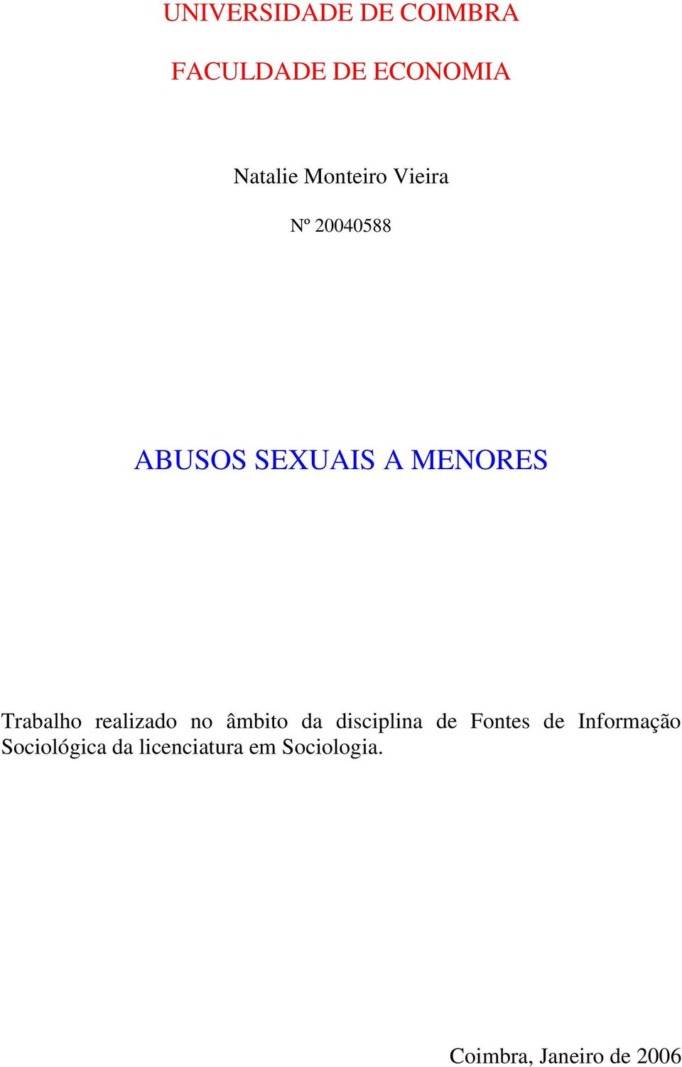 Trabalho realizado no âmbito da disciplina de Fontes de