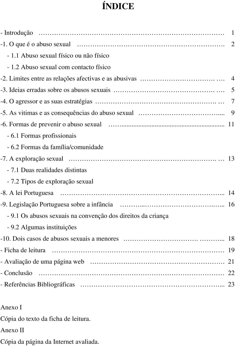 1 Formas profissionais - 6.2 Formas da família/comunidade -7. A exploração sexual. 13-7.1 Duas realidades distintas - 7.2 Tipos de exploração sexual -8. A lei Portuguesa... 14-9.