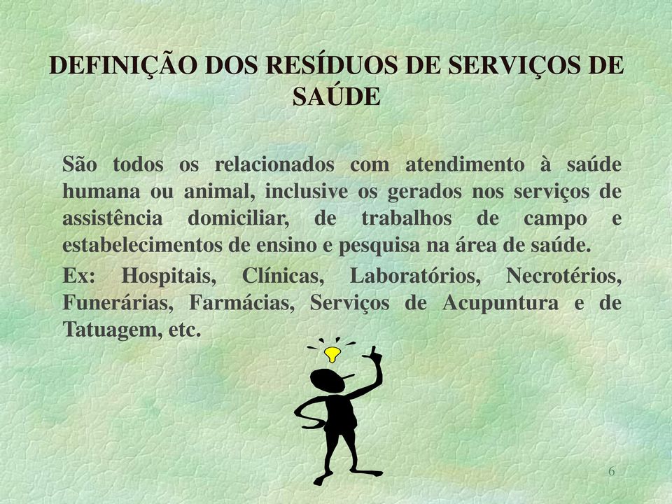 trabalhos de campo e estabelecimentos de ensino e pesquisa na área de saúde.