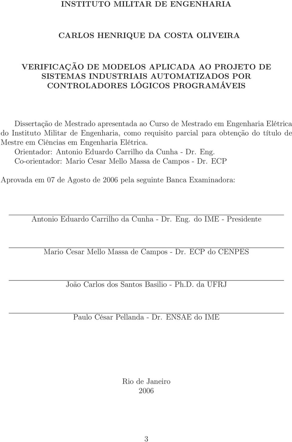 Orientador: Antonio Eduardo Carrilho da Cunha - Dr. Eng. Co-orientador: Mario Cesar Mello Massa de Campos - Dr.