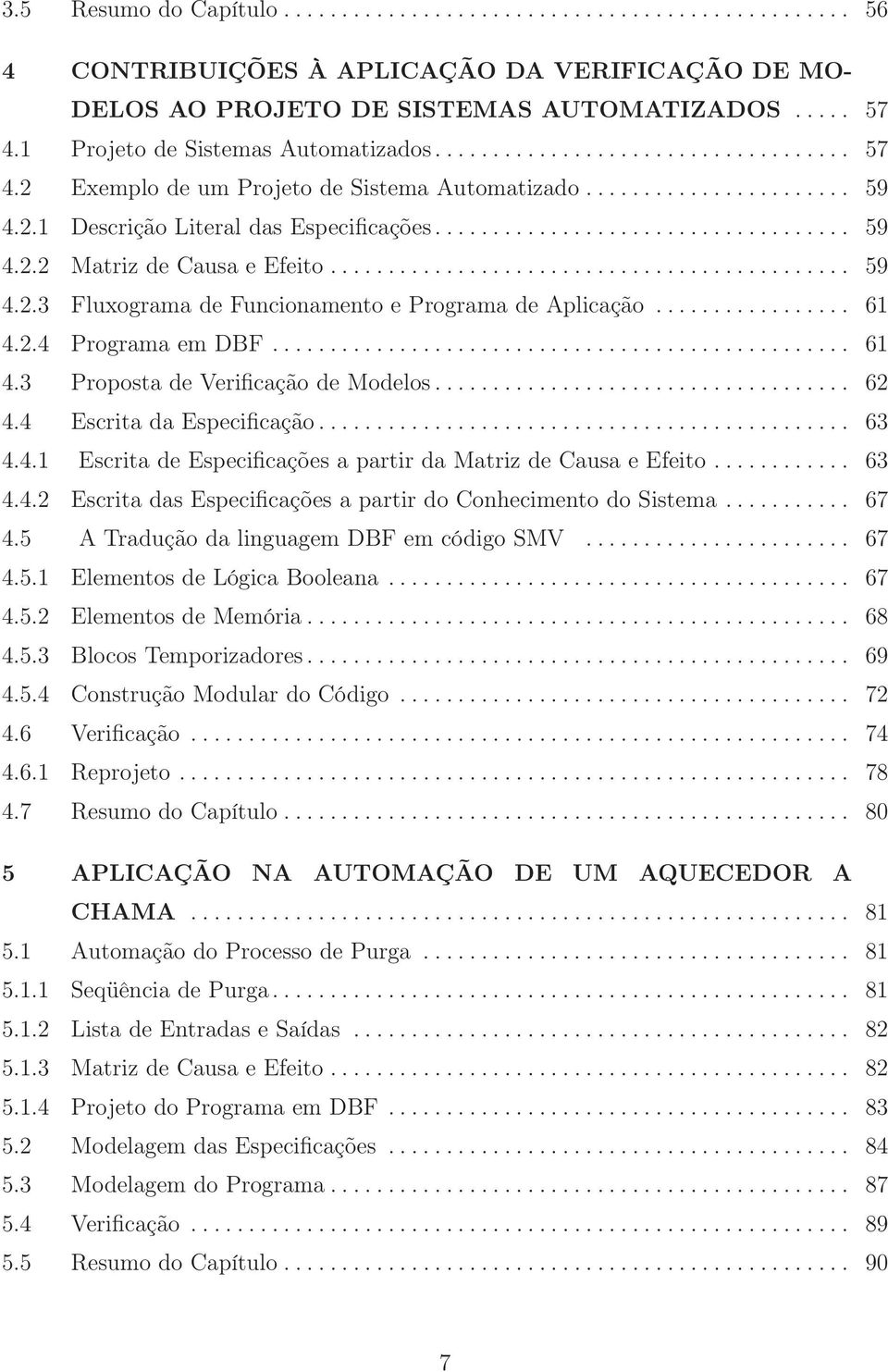 ............................................ 59 4.2.3 Fluxograma de Funcionamento e Programa de Aplicação................. 61 4.2.4 Programa em DBF.................................................. 61 4.3 Proposta de Verificação de Modelos.