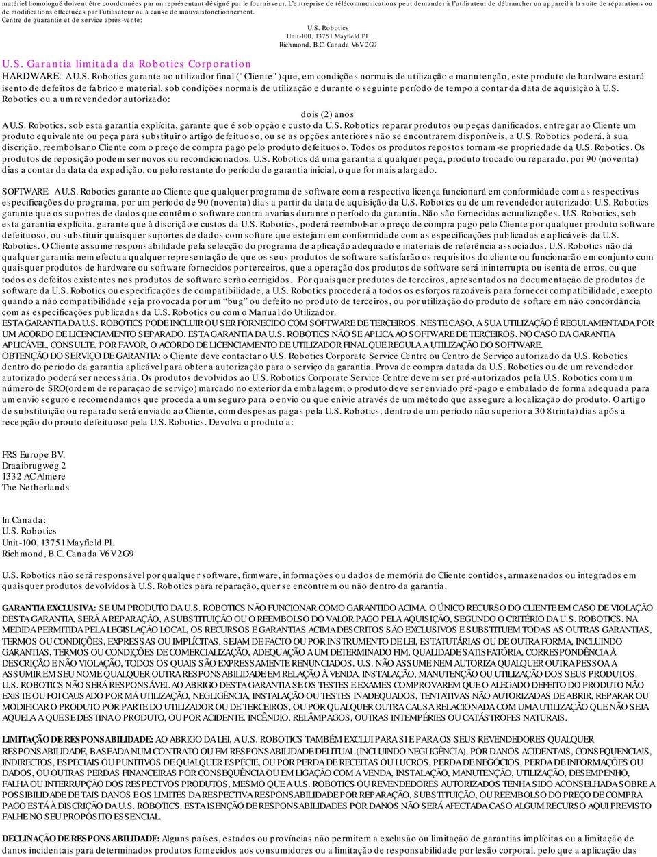 mauvaisfonctionnement. Centre de guarantie et de service après-vente: U.S. Robotics Unit-100, 13751 Mayfield Pl. Richmond, B.C. Canada V6V 2G9 U.S. Garantia limitada da Robotics Corporation HARDWARE: A U.