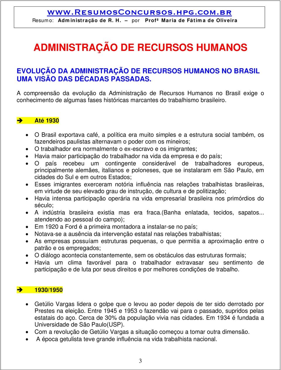 Até 1930 O Brasil exportava café, a política era muito simples e a estrutura social também, os fazendeiros paulistas alternavam o poder com os mineiros; O trabalhador era normalmente o ex-escravo e